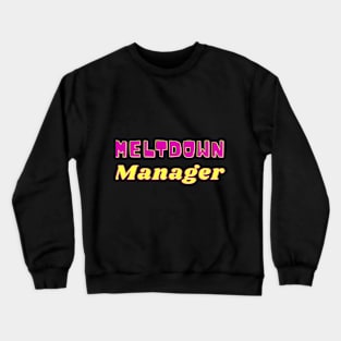 meltdown manager Crewneck Sweatshirt
